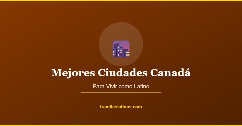 Mejores Ciudades Canadá | Tramites Latinos