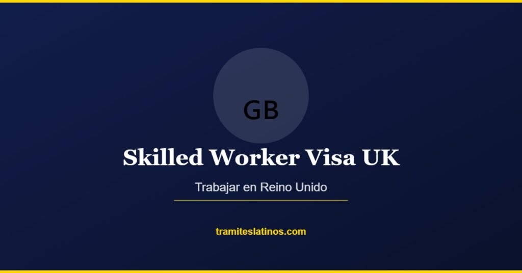 Skilled Worker Visa UK | Tramites Latinos